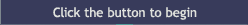 Click the Button to Begin